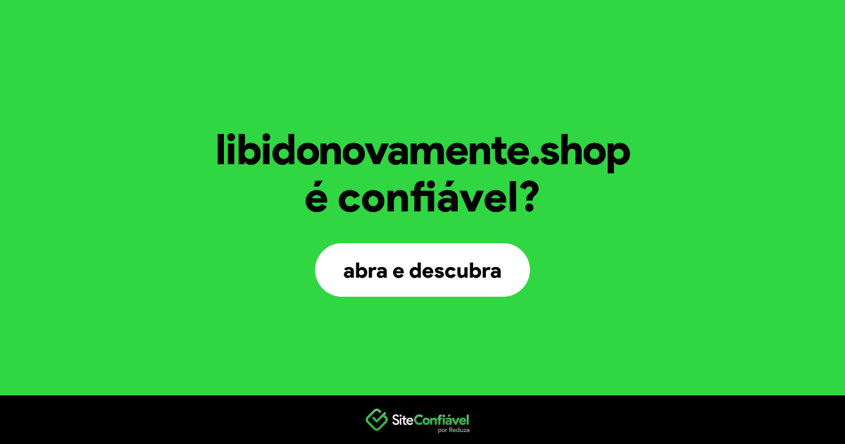 O site libidonovamente.shop é confiável?
