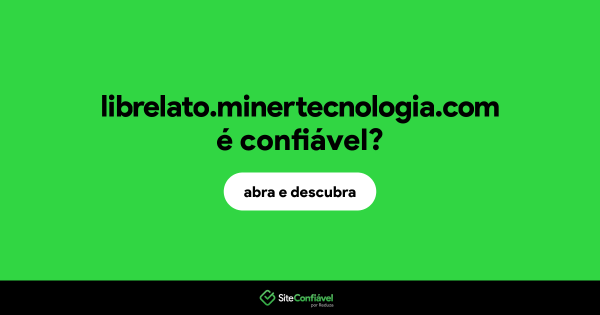 O site librelato.minertecnologia.com é confiável?