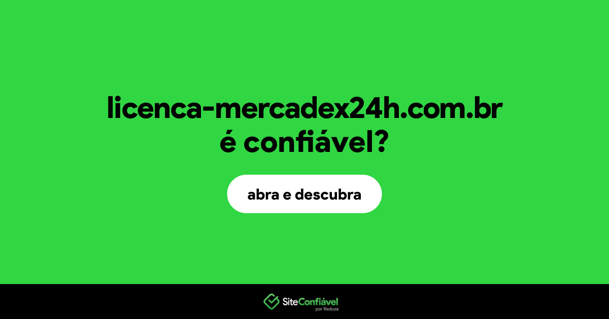 O site licenca-mercadex24h.com.br é confiável?