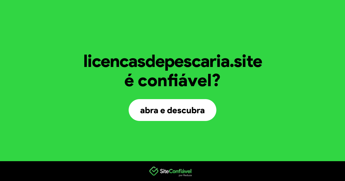 O site licencasdepescaria.site é confiável?