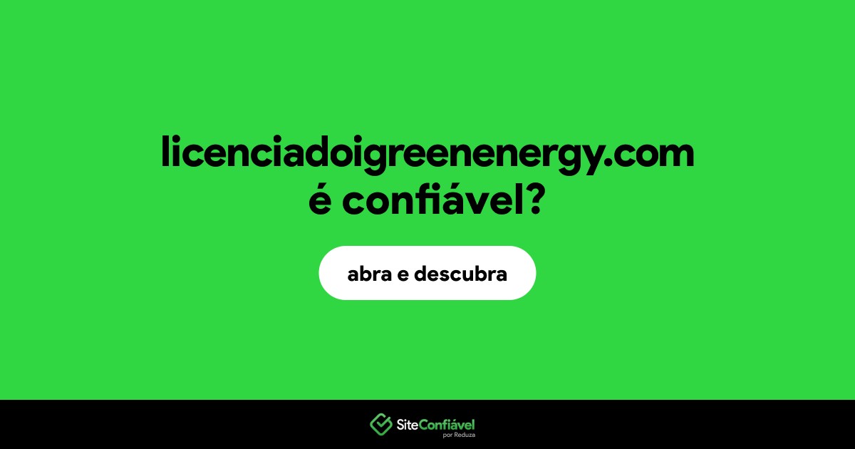 O site licenciadoigreenenergy.com é confiável?