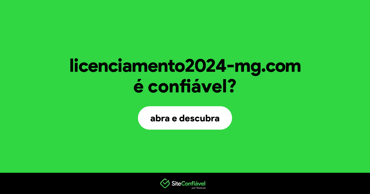 O site licenciamento2024-mg.com é confiável?