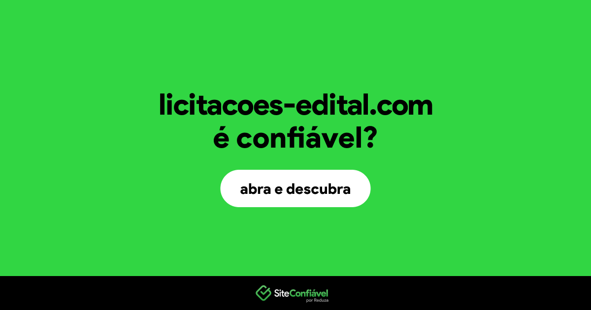 O site licitacoes-edital.com é confiável?