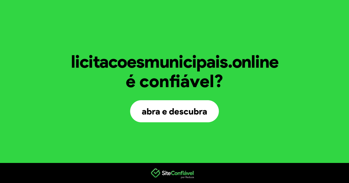 O site licitacoesmunicipais.online é confiável?