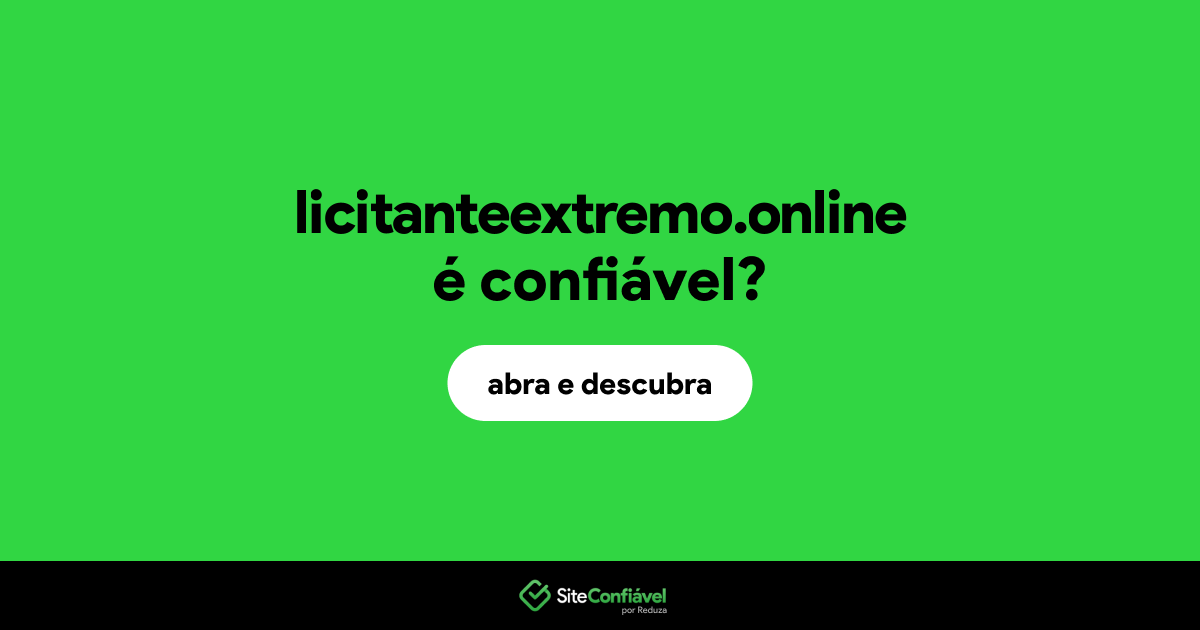 O site licitanteextremo.online é confiável?