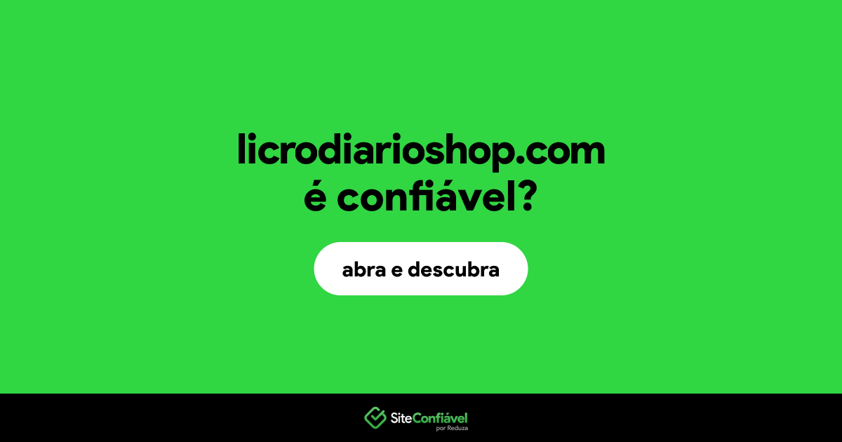 O site licrodiarioshop.com é confiável?