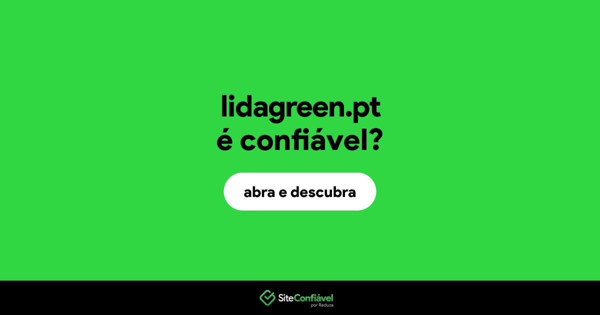 O site lidagreen.pt é confiável?
