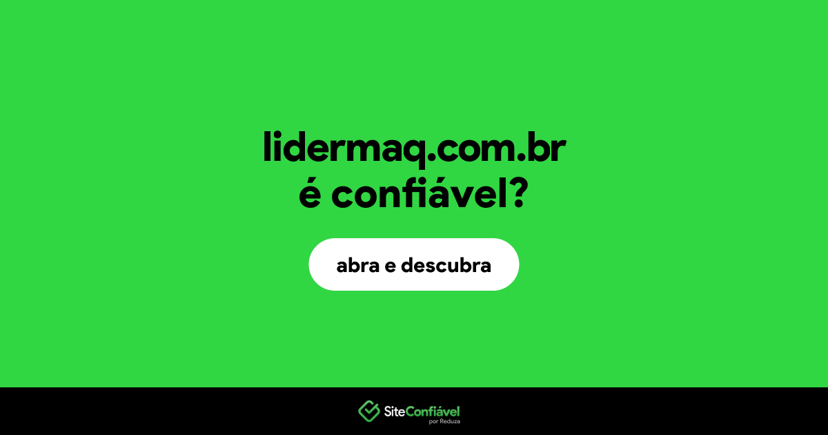 O site lidermaq.com.br é confiável?
