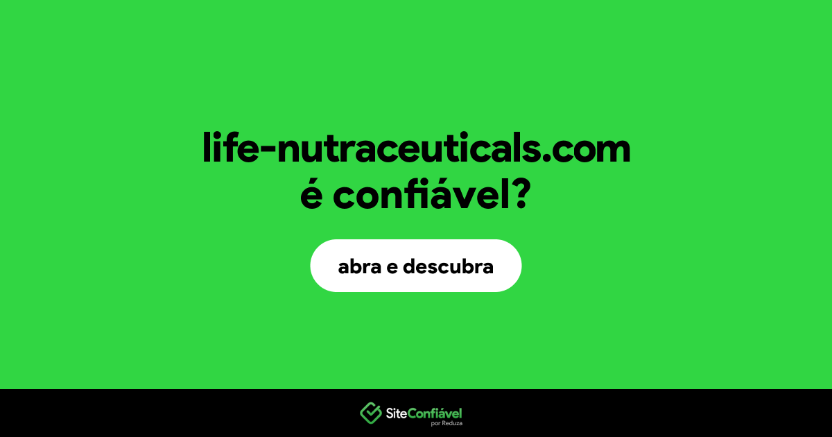 O site life-nutraceuticals.com é confiável?