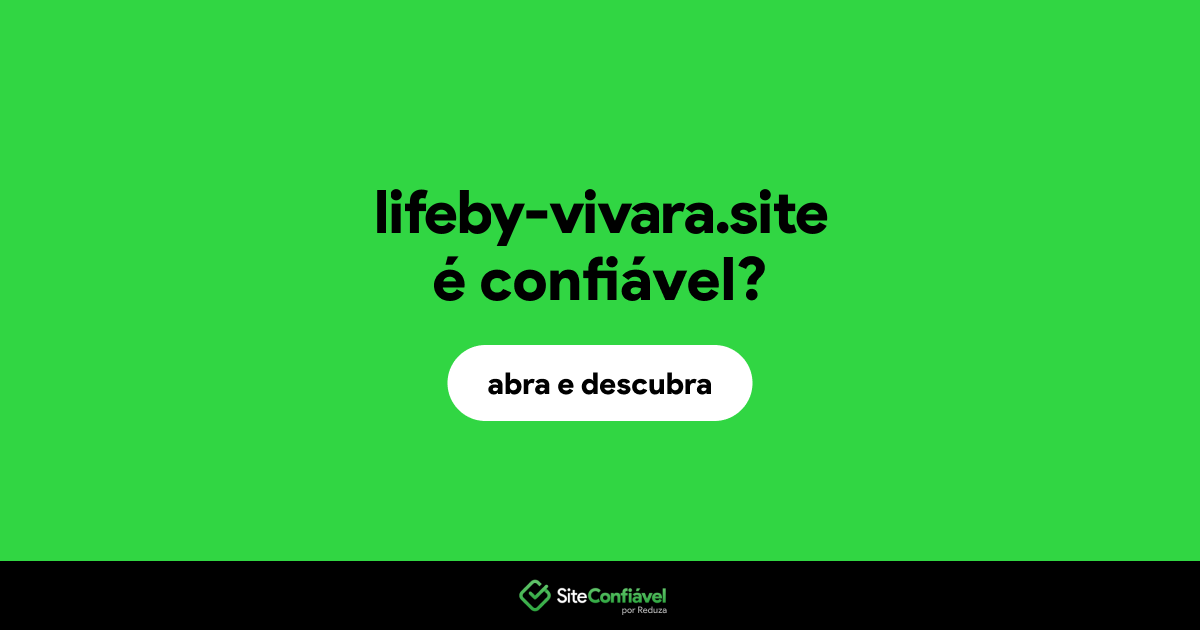 O site lifeby-vivara.site é confiável?