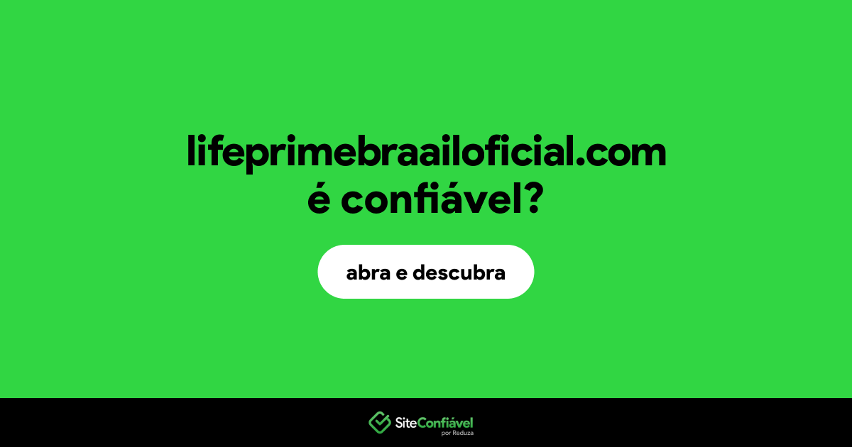O site lifeprimebraailoficial.com é confiável?