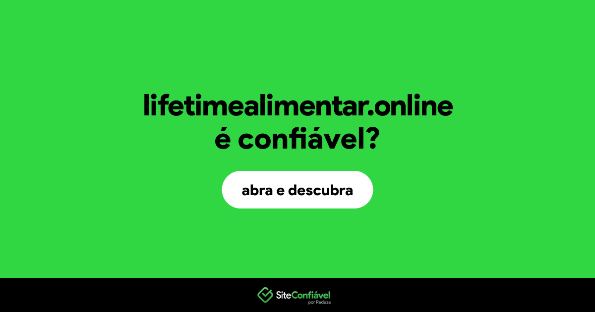 O site lifetimealimentar.online é confiável?