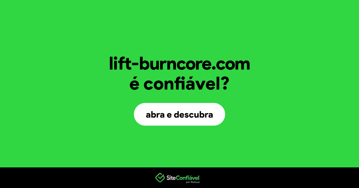 O site lift-burncore.com é confiável?