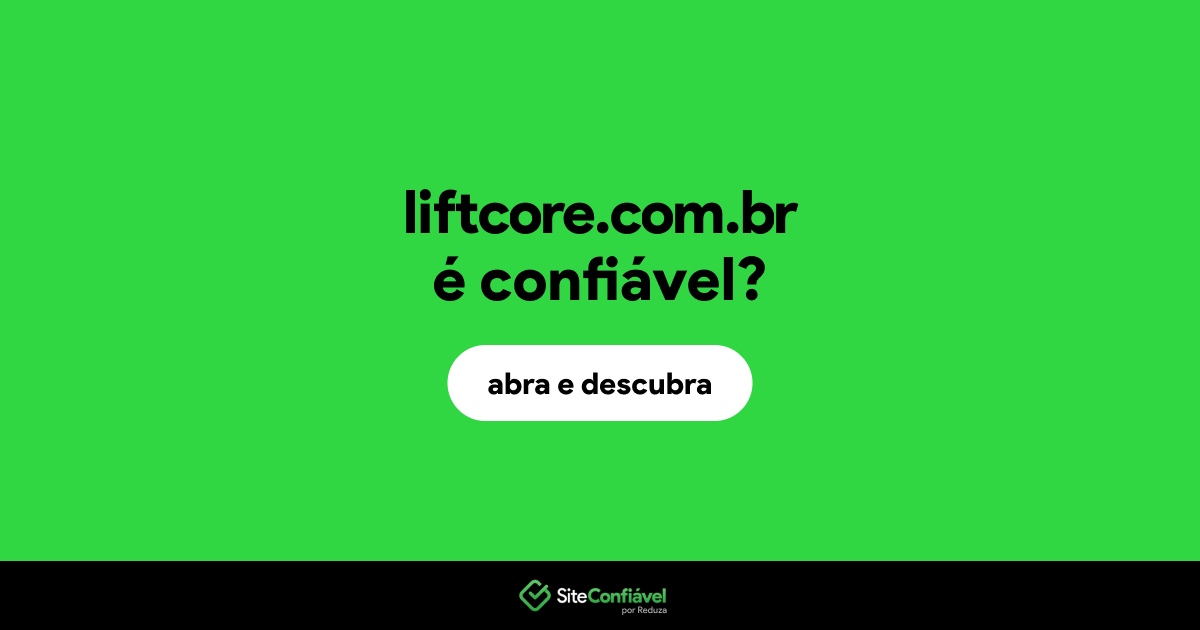 O site liftcore.com.br é confiável?