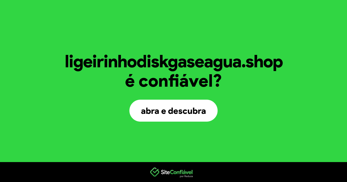 O site ligeirinhodiskgaseagua.shop é confiável?