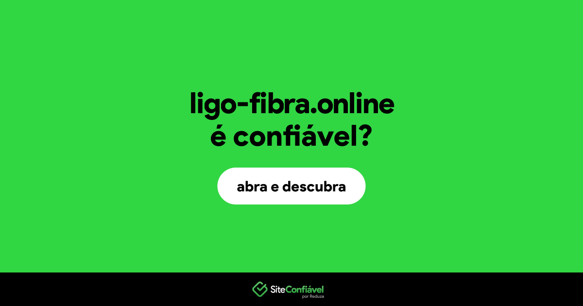 O site ligo-fibra.online é confiável?