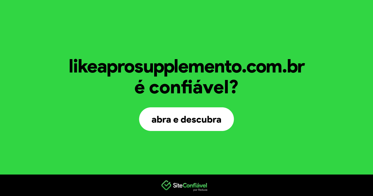 O site likeaprosupplemento.com.br é confiável?