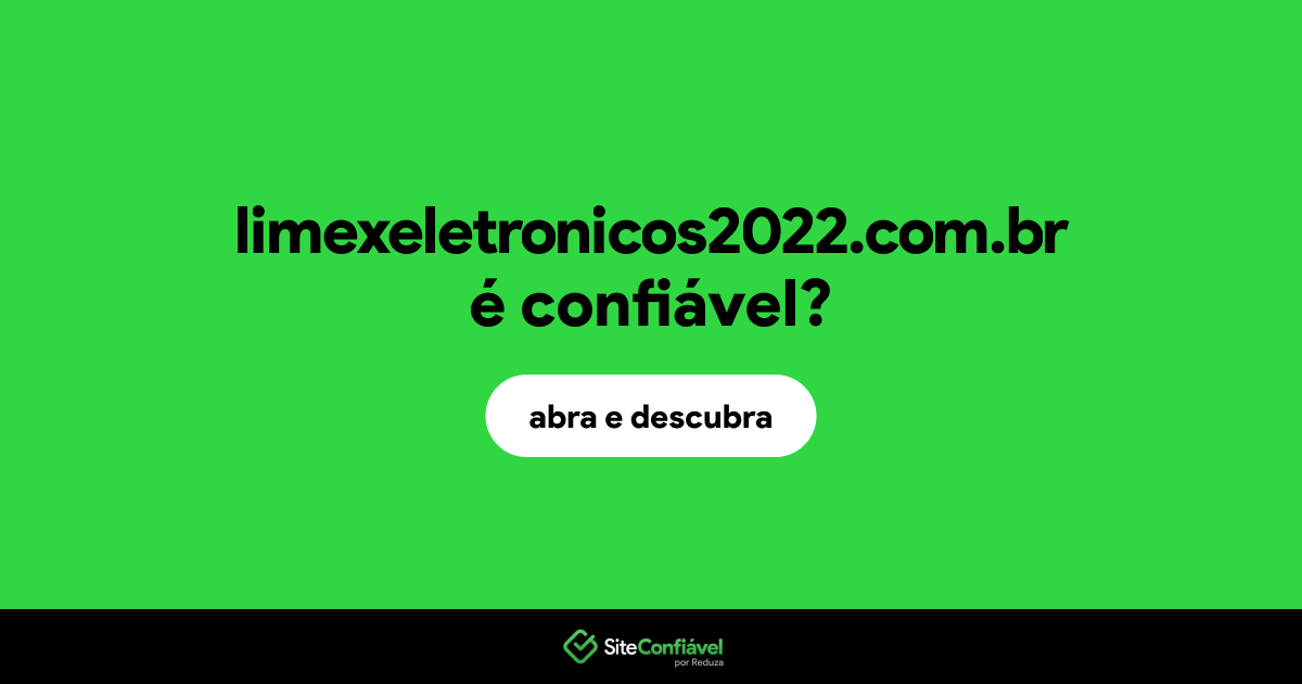 O site limexeletronicos2022.com.br é confiável?