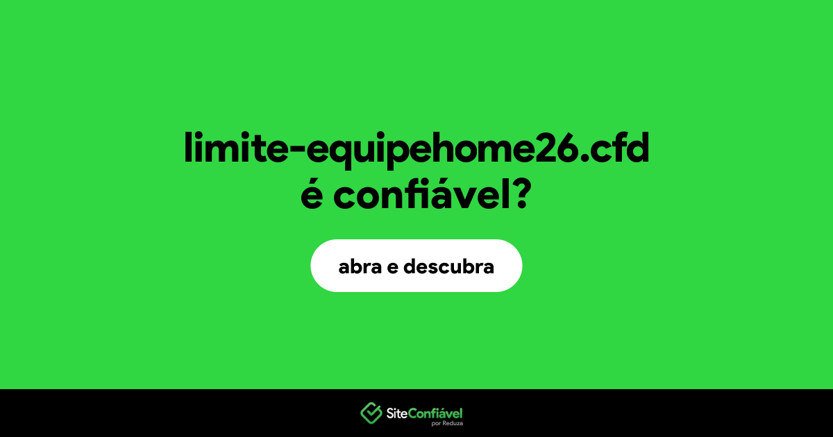 O site limite-equipehome26.cfd é confiável?