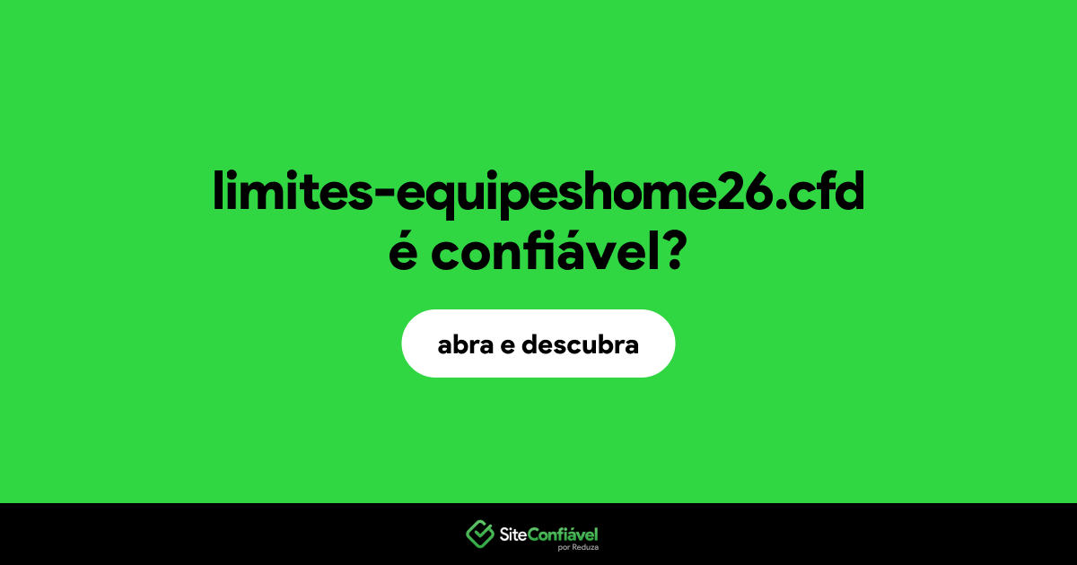 O site limites-equipeshome26.cfd é confiável?