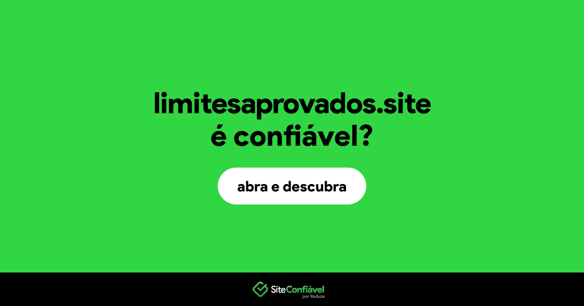 O site limitesaprovados.site é confiável?