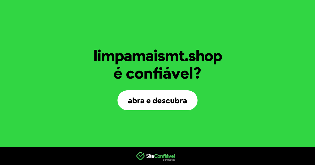 O site limpamaismt.shop é confiável?