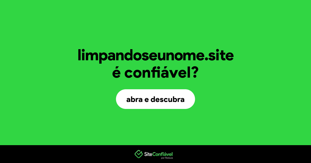 O site limpandoseunome.site é confiável?