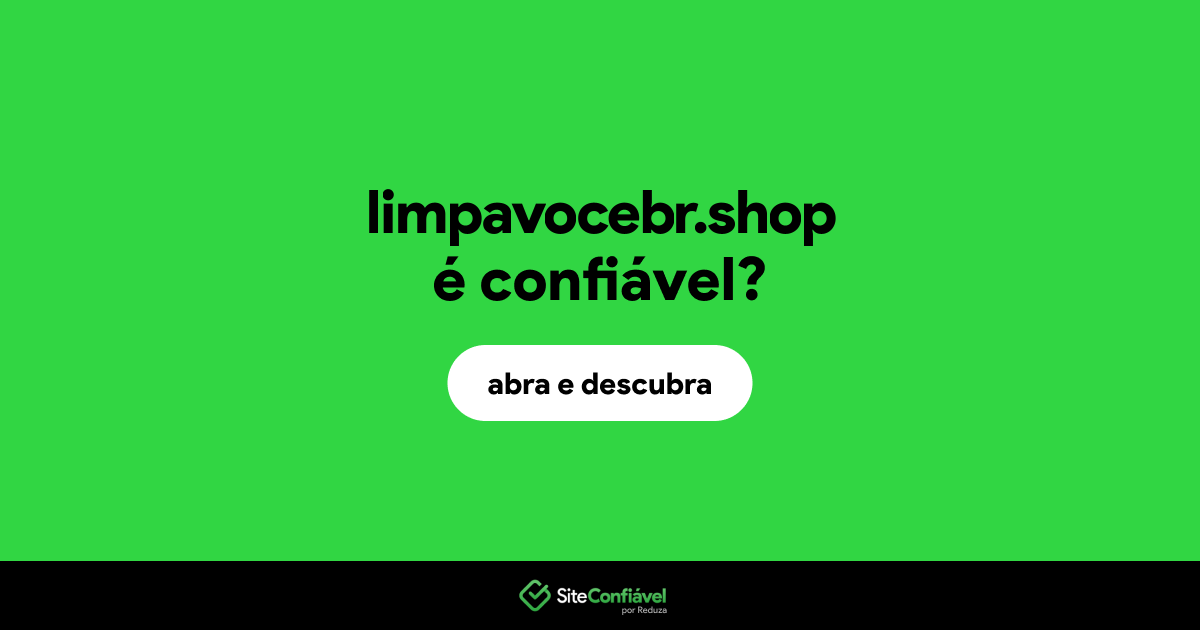 O site limpavocebr.shop é confiável?