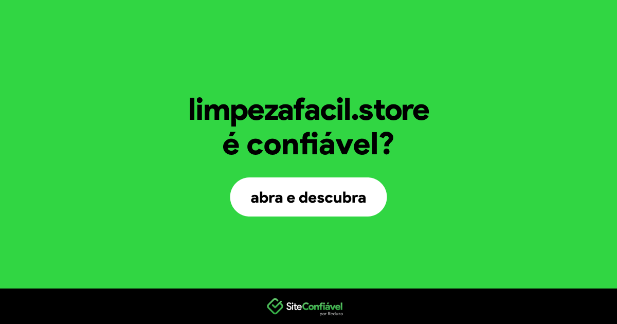 O site limpezafacil.store é confiável?