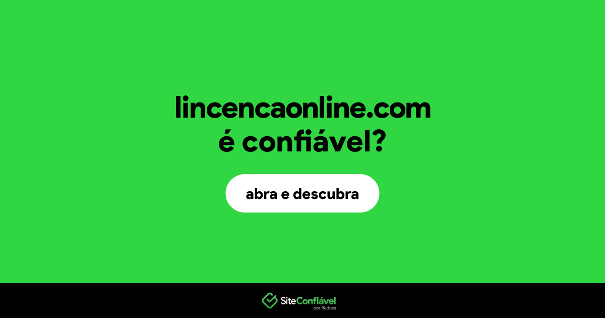 O site lincencaonline.com é confiável?