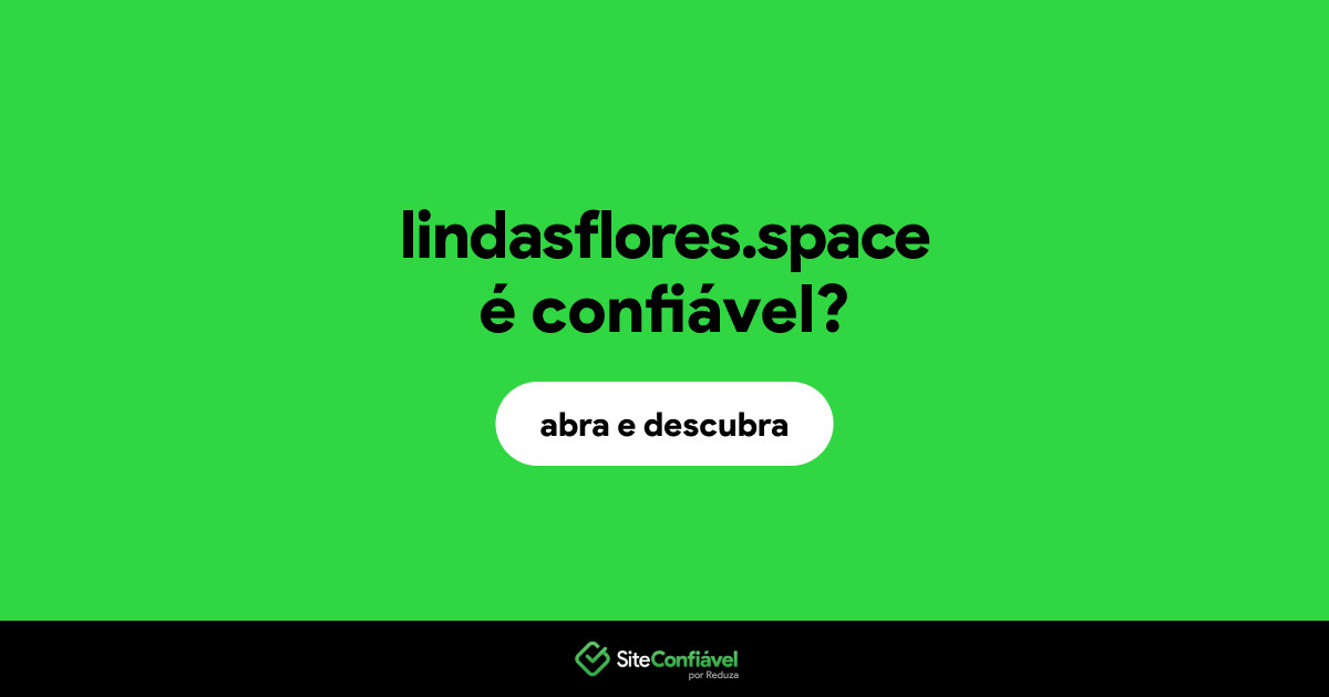 O site lindasflores.space é confiável?