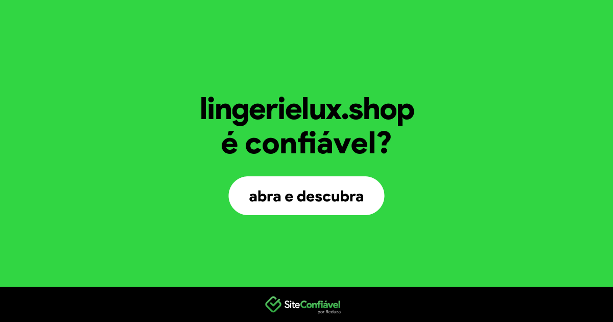 O site lingerielux.shop é confiável?