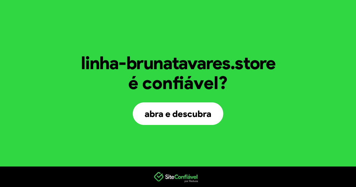 O site linha-brunatavares.store é confiável?