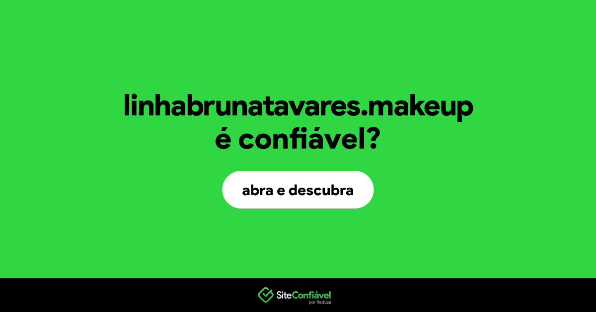 O site linhabrunatavares.makeup é confiável?