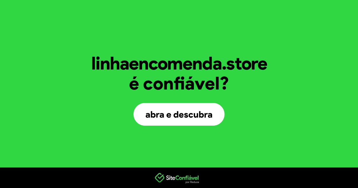 O site linhaencomenda.store é confiável?