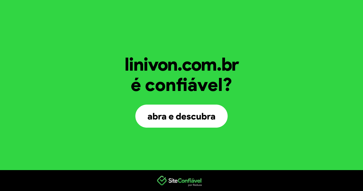 O site linivon.com.br é confiável?