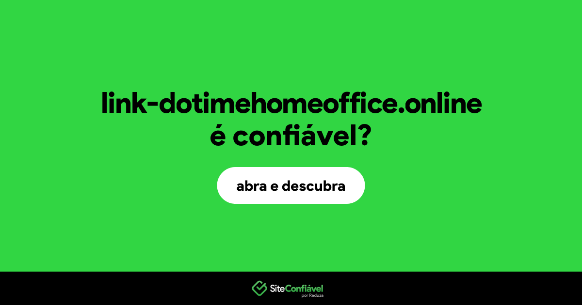 O site link-dotimehomeoffice.online é confiável?