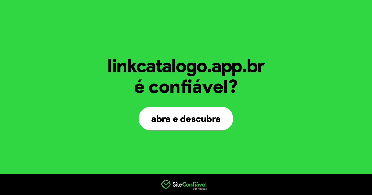 O site linkcatalogo.app.br é confiável?
