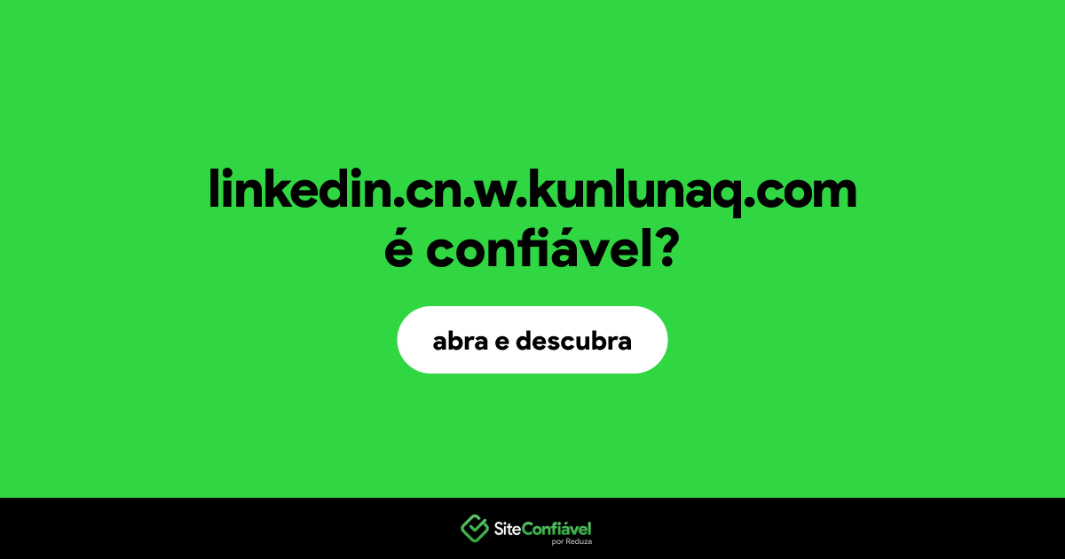 O site linkedin.cn.w.kunlunaq.com é confiável?