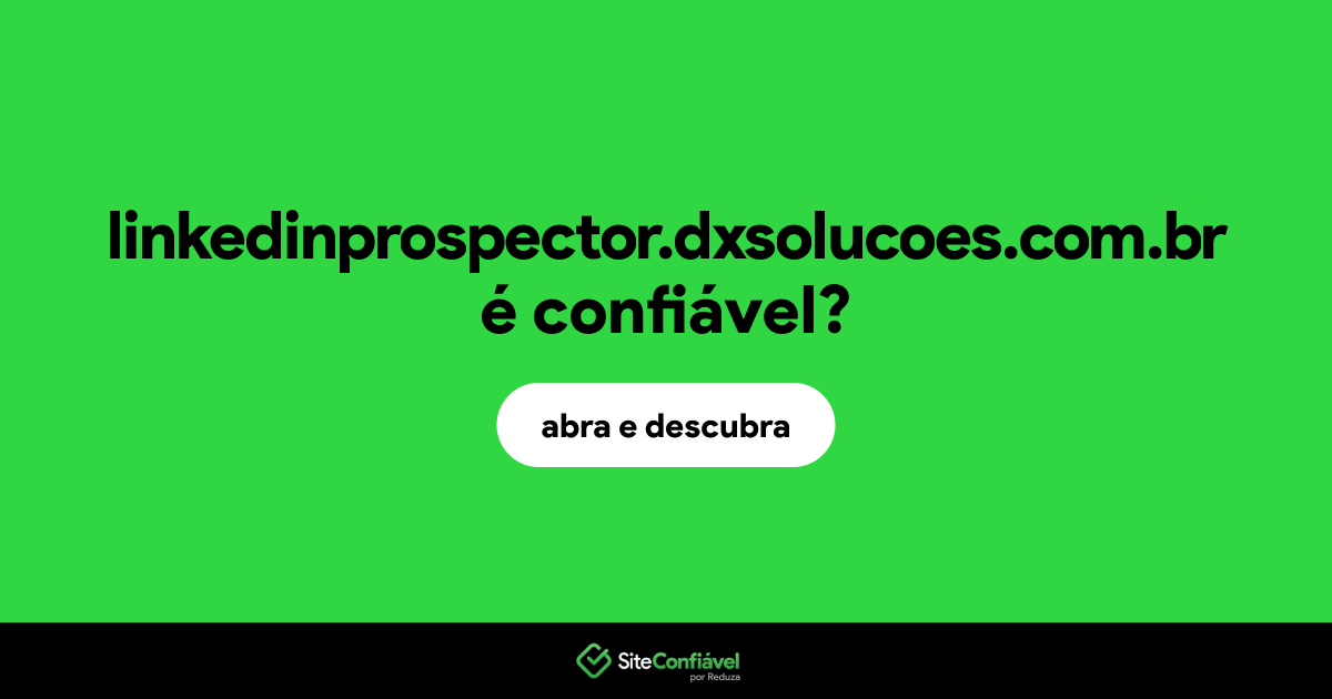 O site linkedinprospector.dxsolucoes.com.br é confiável?