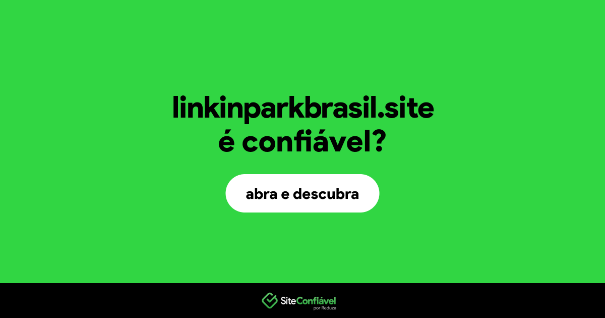 O site linkinparkbrasil.site é confiável?