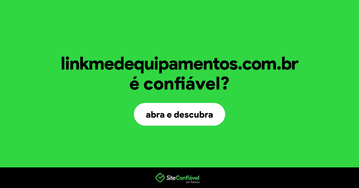 O site linkmedequipamentos.com.br é confiável?
