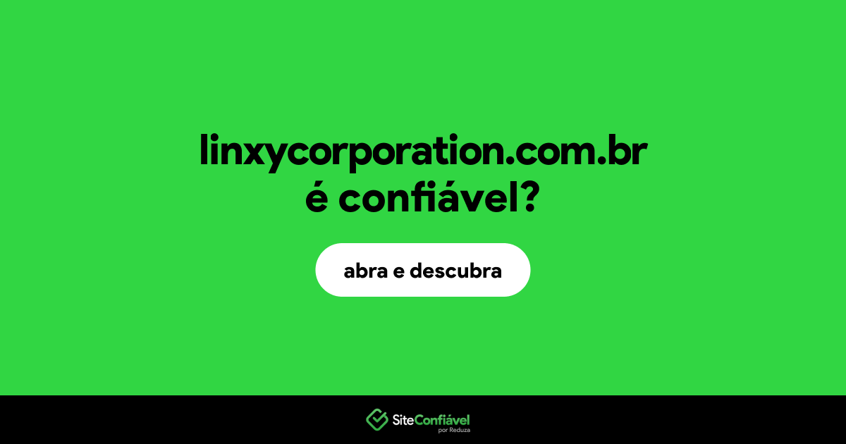 O site linxycorporation.com.br é confiável?