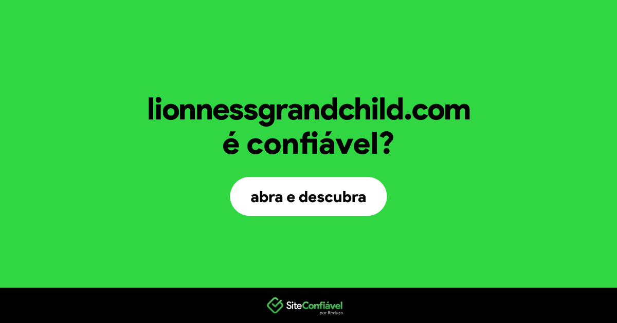 O site lionnessgrandchild.com é confiável?