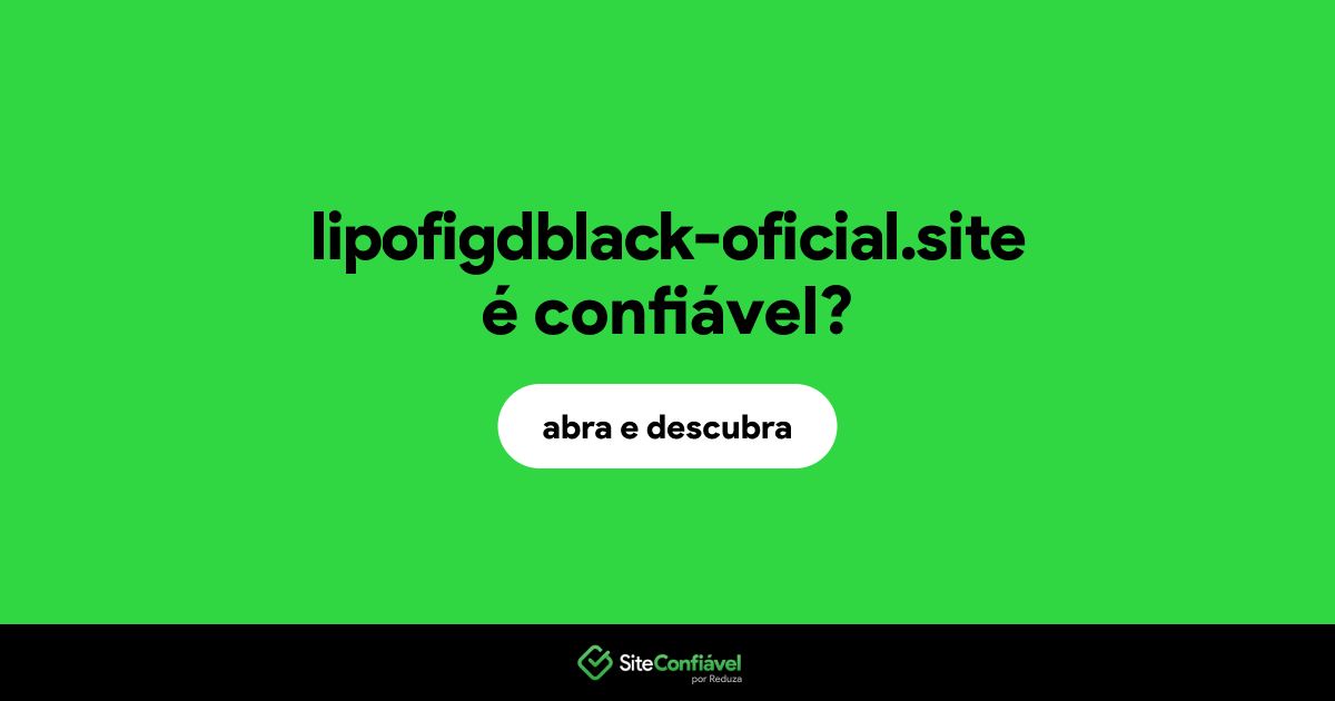 O site lipofigdblack-oficial.site é confiável?