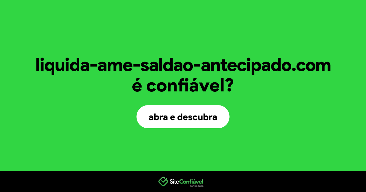 O site liquida-ame-saldao-antecipado.com é confiável?