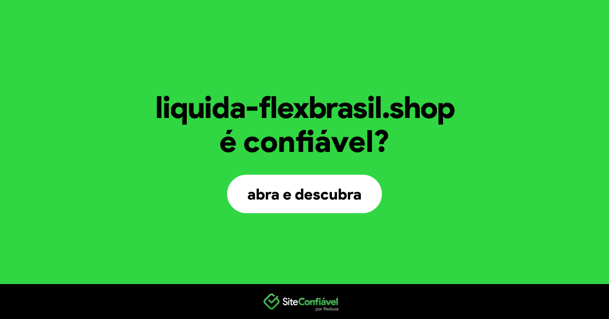 O site liquida-flexbrasil.shop é confiável?