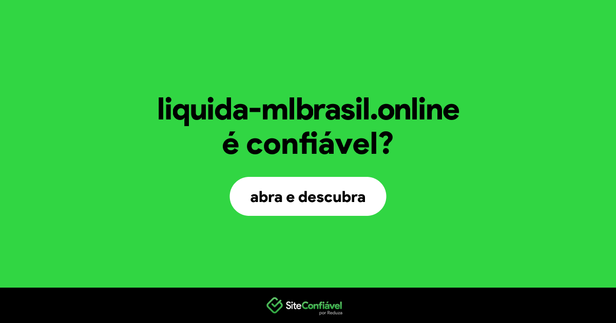 O site liquida-mlbrasil.online é confiável?