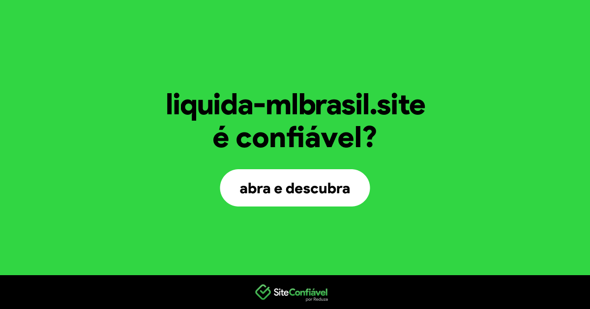 O site liquida-mlbrasil.site é confiável?