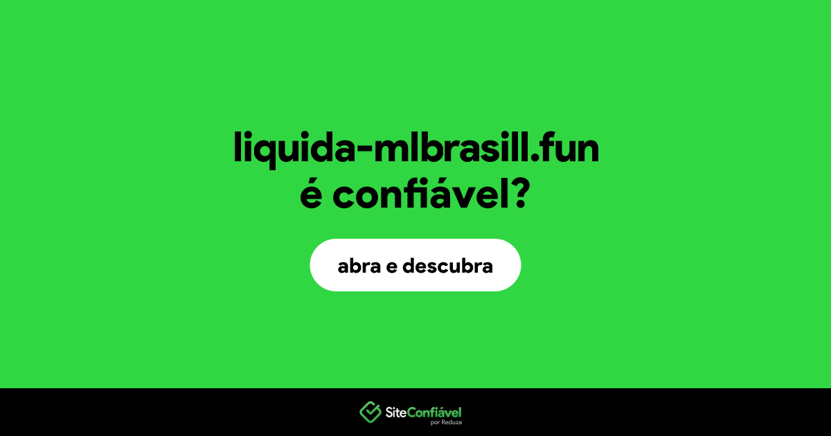 O site liquida-mlbrasill.fun é confiável?